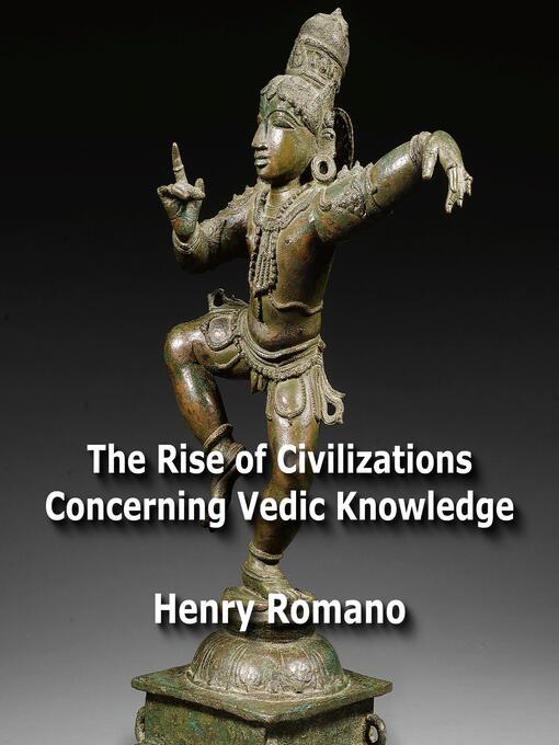 Title details for The Rise of Civilizations Concerning Vedic Knowledge by HENRY ROMANO - Wait list